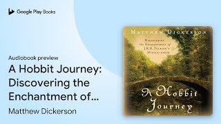 A Hobbit Journey Discovering the Enchantment… by Matthew Dickerson · Audiobook preview [upl. by Stannwood]