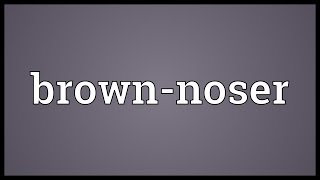 Brownnoser Meaning [upl. by Bee]