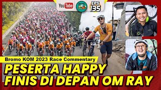 Race Commentary Highlight Antangin Bromo KOM Challenge 2023 Peserta Happy Finis di Depan Om Ray [upl. by Eiddam453]