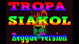 TROPA  SIAKOL REGGAE VERSION KARAOKE [upl. by Natiha]