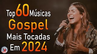 Louvores de Adoração 2024  As Melhores Músicas Gospel Mais Tocadas  Top Gospel Hinos Evangélicos [upl. by Raji]