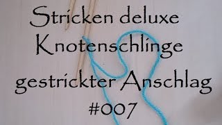 Stricken deluxe  Knotenschlinge und gestrickter Anschlag 007 [upl. by Erie]