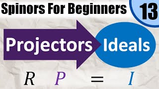 Spinors for Beginners 13 Ideals and Projectors Idempotents [upl. by Yatnuhs451]