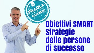 Definire Obiettivi SMART Strategie delle persone di successo [upl. by Ahsiekin577]