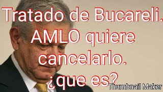 Tratado de Bucareli ¿que es explicación AMLO lo va a derogar [upl. by Alfi]