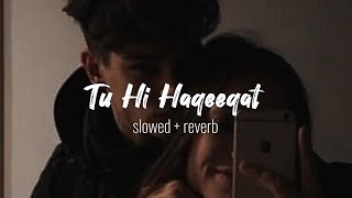 Tu Hi Haqeeqat ❤️ Slowed  Reverb Lyrics  Pritam  Javed Ali  Shadab  Tu He Haqeeqat Slowed [upl. by Hameean303]