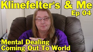 Klinefelters amp Me  Episode 04  Mental Dealings amp Revealing Who I Was To The World [upl. by Mccutcheon486]