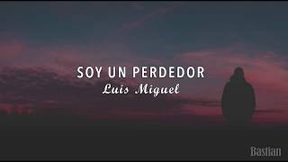 Luis Miguel  Soy Un Perdedor Letra ♡ [upl. by Lagasse]