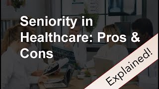 Seniority in Healthcare Pros amp Cons [upl. by Otrebogad284]