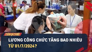 Từ 0172024 Công Chức Được Tăng Lương Bao Nhiêu  LuatVietnam [upl. by Kauppi]