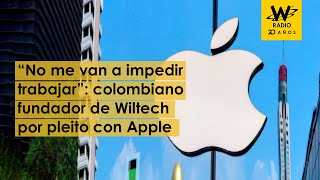 Detalles del pleito de Apple con empresario colombiano creador de Wiltech [upl. by Durston]