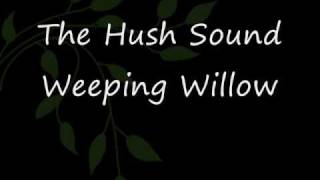 Weeping Willow  The Hush Sound Lyrics [upl. by Urquhart]