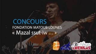 CONCOURS FONDATION MATOUB LOUNES « Mazal ssutiw … » Anza n Lwennas [upl. by Alhahs]