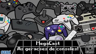 MegaCast  20821  E as Gerações de Consoles [upl. by Yreme423]