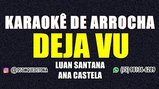 KARAOKÊ DE ARROCHA  DEJA VU LUAN SANTANA FEAT ANA CASTELA [upl. by Bounds]