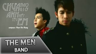 The Men  Chưa Bao Giờ Anh Hết Yêu Em Official MV [upl. by Gnidleif]