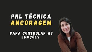 PNL Técnica da Ancoragem para controlar as emoções [upl. by Dorolice]