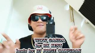 WOW GANDA By Rk kent Beats by Dj Jorge Calugdan [upl. by Aeret]