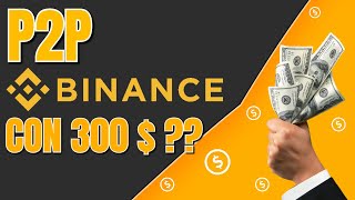 BINANCE ¿P2P con 300 USDT La respuesta que sorprenderábinance p2p [upl. by Shaikh]