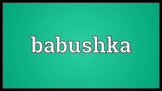 Babushka Meaning [upl. by Noved]