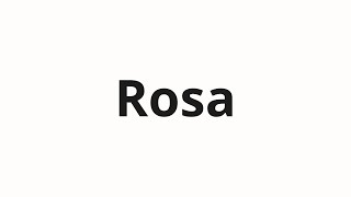 How to pronounce Rosa [upl. by Brok94]