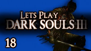 LETS PLAY DARK SOULS 3  PART 18  CONSUMED KINGS GARDEN SCHRODINGERS GARY [upl. by Nyllij888]