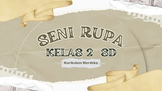 Rangkuman Materi Seni Rupa Kelas 2 SD Semester Ganjil  Kurikulum Merdeka [upl. by Justis423]