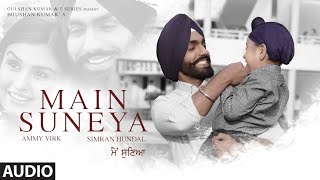 Ammy Virk Main Suneya AUDIO  Feat Simran Hundal Rohaan SunnyV Raj Navjit B  Bhushan Kumar [upl. by Jaunita101]