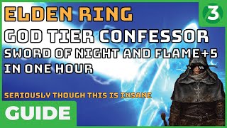 OP IN ONE HOUR  Confessor Elden Ring Beginners Guide  Sword of Night and Flame 5 is NUTS [upl. by Ocirederf]