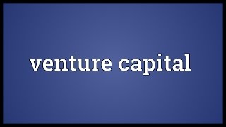 Venture capital Meaning [upl. by Maxentia]