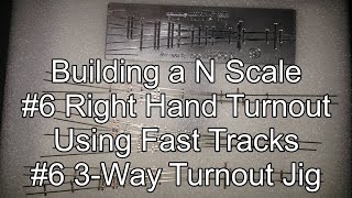 Building a N Scale 6 Right Hand Turnout Using Fast Tracks 6 3Way Turnout Jig Sped Up wCommentary [upl. by Petracca]