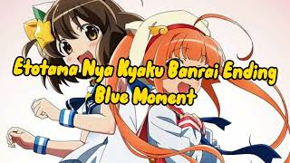 Etotama Nya Kyaku Banrai Ending FULL Blue Moment by Ainara Suzuki amp Rie Murakawa [upl. by Araz]