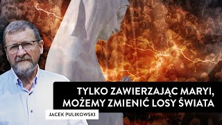 Tylko zawierzając Maryi możemy zmienić losy świata I Jacek Pulikowski [upl. by Nolyk905]