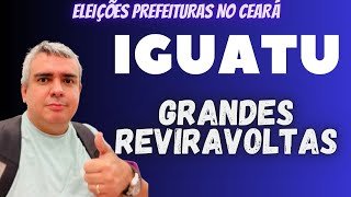 ELEIÇÕES em IGUATU no CEARÁ REVIRAVOLTAS [upl. by Aihsercal]