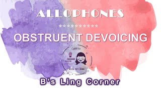 Allophones 3 Obstruent Devoicing  Phonetics amp Phonology  Bs Ling Corner [upl. by Aiotal]