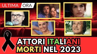 ATTORI Italiani MORTI nel 2023 li ricordi tutti [upl. by Hyatt516]