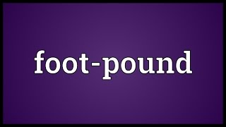 Footpound Meaning [upl. by Desdamona]