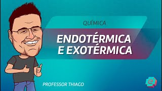 Química  Endotérmica e Exotérmica [upl. by Atsillak988]