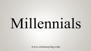 How To Say Millennials [upl. by Eceinej654]