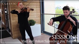 Mari and Hakon Samuelsen Play Barrière  Classic FM Sessions [upl. by Inaffit]