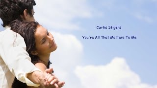 Curtis Stigers – Youre All That Matters To Me  Lyrics [upl. by Junko]