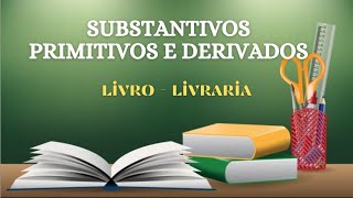 APRENDA TUDO SOBRE SUBSTANTIVOS PRIMITIVOS E DERIVADOS Método Fácil [upl. by Nosna]