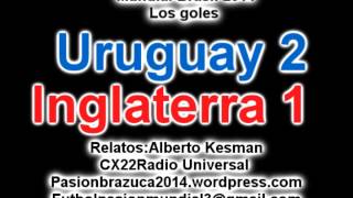 Relato Historico Uruguay 2 Inglaterra 1 Relato Alberto Kesman Mundial Brasil 2014 Los goles [upl. by Ahsenyl130]