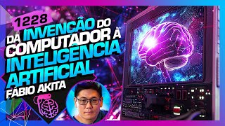 DA INVENÇÃO DO COMPUTADOR À INTELIGÊNCIA ARTIFICIAL  FÁBIO AKITA  Inteligência Ltda Podcast 1228 [upl. by Alrick]