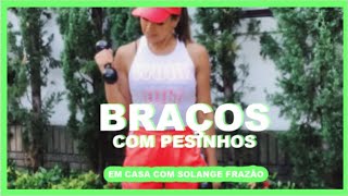 BRAÇOS COM PESINHOS  Exercícios em casa  Com Solange Frazão [upl. by Aitnohs]