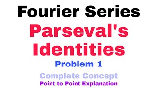 29 Parsevals Identities for Fourier Series  Problem1  Complete Concept  Most Important Problem [upl. by Hepzi888]