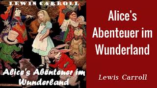 Alices Abenteuer im Wunderland by Lewis Carroll   Hörbuch Komplett  Deutsch [upl. by Whale535]