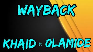 WAYBACK  Khaid ft Olamide Badoo  Official Lyrics Video  444 Album [upl. by Loginov]