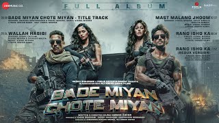 Bade Miyan Chote Miyan  Full Album  Akshay K Tiger S Sonakshi Manushi Alaya  Vishal M Irshad [upl. by Aseek]