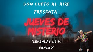 DON CHETO AL AIRE I JUEVES DE MISTERIO  EN MI RANCHO DICEN QUE [upl. by Seligman]